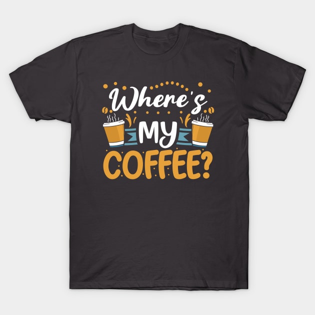 where's my coffee T-Shirt by legend